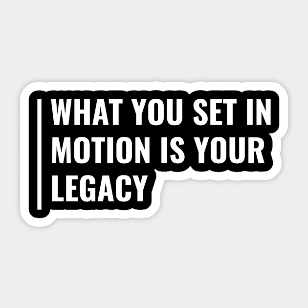 Set in Motion Your Legacy Quote Legacy Gift Sticker by kamodan